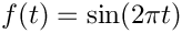 $f(t)=\sin(2\pi t)$