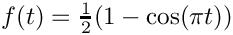 $f(t)=\frac{1}{2}(1-\cos(\pi t))$