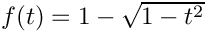 $f(t)=1-\sqrt{1-t^2}$