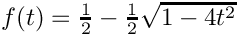 $f(t)=\frac{1}{2}-\frac{1}{2}\sqrt{1-4t^2}$