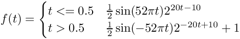 $f(t) = \begin{cases}
t<=0.5 & \frac{1}{2}\sin(52\pi t)2^{20t-10}\\
t>0.5  & \frac{1}{2}\sin(-52\pi t)2^{-20t+10}+1
\end{cases}$