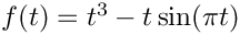 $f(t)=t^3-t\sin(\pi t)$