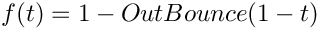 $f(t)=1-OutBounce(1-t)$