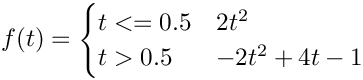 $f(t) = \begin{cases}
t<=0.5 & 2t^2\\
t>0.5  & -2t^2+4t-1
\end{cases}$