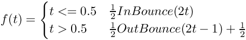 $f(t) = \begin{cases}
t<=0.5 & \frac{1}{2}InBounce(2t)\\
t>0.5  & \frac{1}{2}OutBounce(2t-1)+\frac{1}{2}\\
\end{cases}$