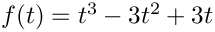 $f(t)=t^3-3t^2+3t$