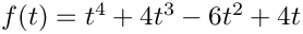 $f(t)=t^4+4t^3-6t^2+4t$